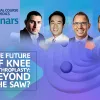 Webinars - The Future of Knee Arthroplasty: Beyond the Saw?